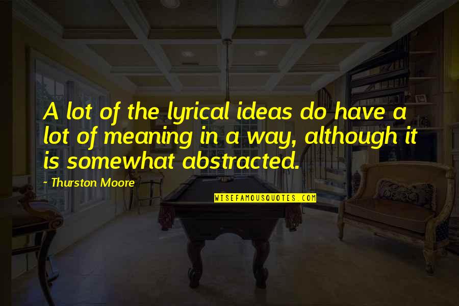 Mcquestion Excavating Quotes By Thurston Moore: A lot of the lyrical ideas do have Mcquestion Excavating Quotes By Thurston Moore: A lot of the lyrical ideas do have