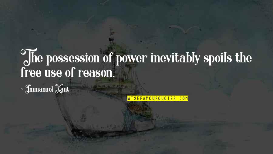 Mcquigge Lodge Quotes By Immanuel Kant: The possession of power inevitably spoils the free