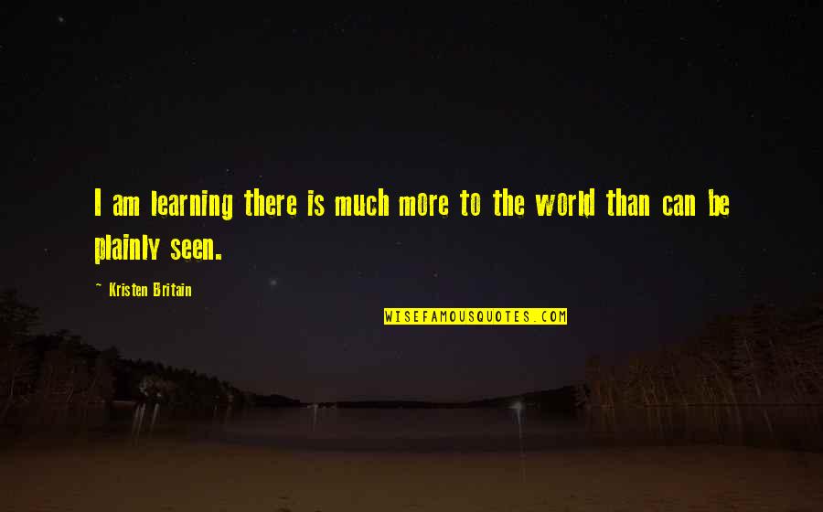 Mcquillan Quotes By Kristen Britain: I am learning there is much more to Mcquillan Quotes By Kristen Britain: I am learning there is much more to