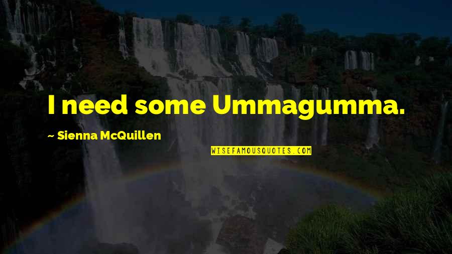 Mcquillen Quotes By Sienna McQuillen: I need some Ummagumma. Mcquillen Quotes By Sienna McQuillen: I need some Ummagumma.