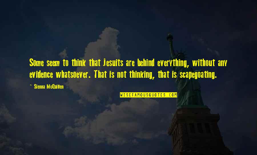 Mcquillen Quotes By Sienna McQuillen: Some seem to think that Jesuits are behind Mcquillen Quotes By Sienna McQuillen: Some seem to think that Jesuits are behind