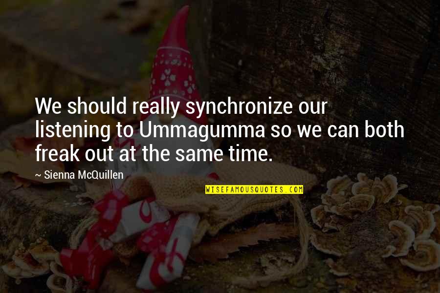 Mcquillen Quotes By Sienna McQuillen: We should really synchronize our listening to Ummagumma Mcquillen Quotes By Sienna McQuillen: We should really synchronize our listening to Ummagumma