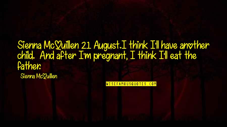 Mcquillen Quotes By Sienna McQuillen: Sienna McQuillen 21 August.I think I'll have another Mcquillen Quotes By Sienna McQuillen: Sienna McQuillen 21 August.I think I'll have another