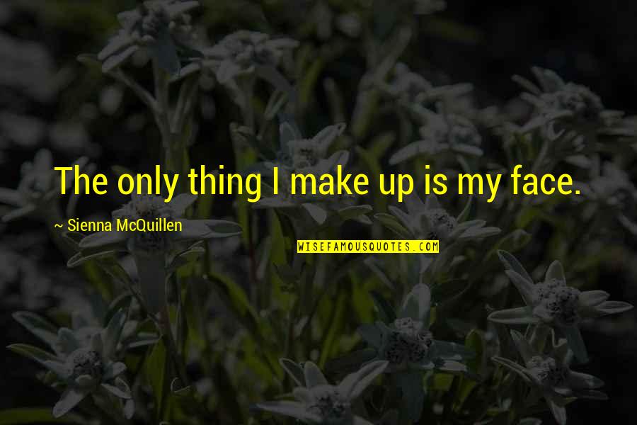 Mcquillen Quotes By Sienna McQuillen: The only thing I make up is my Mcquillen Quotes By Sienna McQuillen: The only thing I make up is my