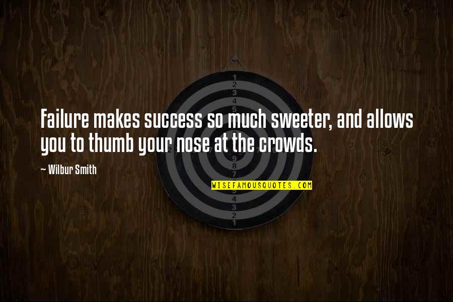 Mcquiston Dental Quotes By Wilbur Smith: Failure makes success so much sweeter, and allows