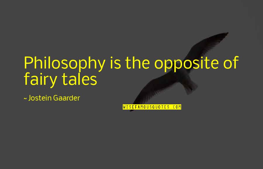 Mcquiston Insurance Quotes By Jostein Gaarder: Philosophy is the opposite of fairy tales