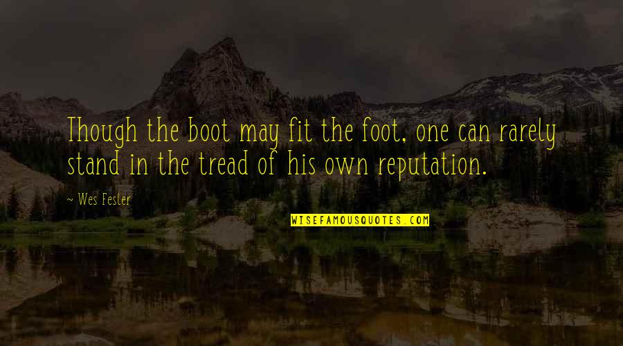 Mcquitty Nebraska Quotes By Wes Fesler: Though the boot may fit the foot, one Mcquitty Nebraska Quotes By Wes Fesler: Though the boot may fit the foot, one