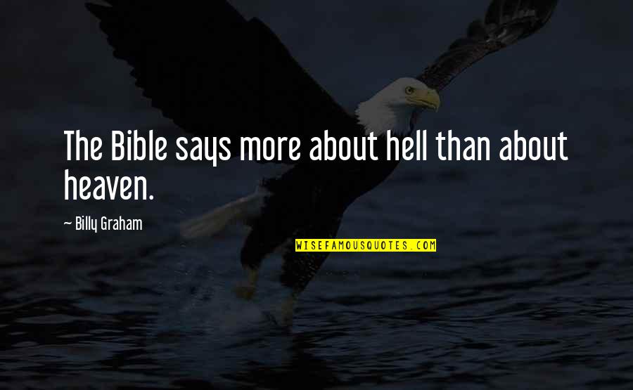 Mcquown Sonoma Quotes By Billy Graham: The Bible says more about hell than about Mcquown Sonoma Quotes By Billy Graham: The Bible says more about hell than about