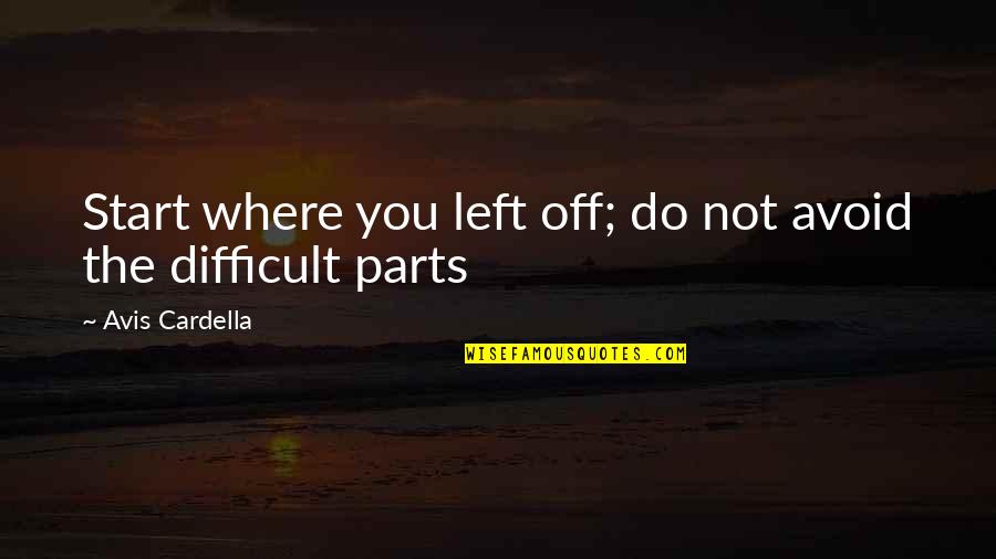 Mcr Killjoy Quotes By Avis Cardella: Start where you left off; do not avoid Mcr Killjoy Quotes By Avis Cardella: Start where you left off; do not avoid