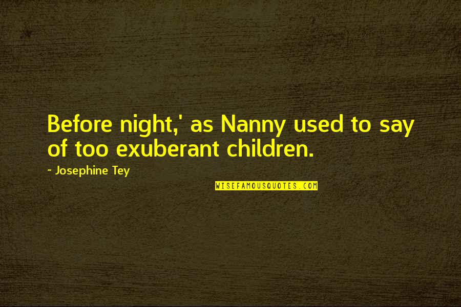 Mcr Killjoy Quotes By Josephine Tey: Before night,' as Nanny used to say of Mcr Killjoy Quotes By Josephine Tey: Before night,' as Nanny used to say of