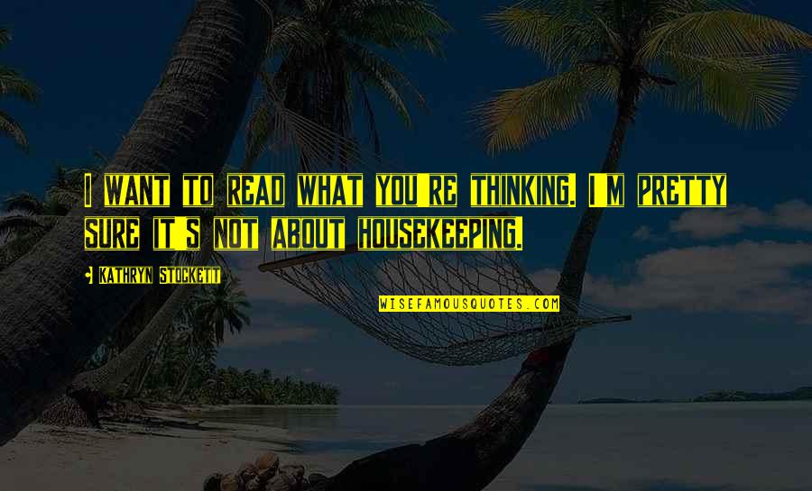 Mcr Song Lyrics Quotes By Kathryn Stockett: I want to read what you're thinking. I'm
