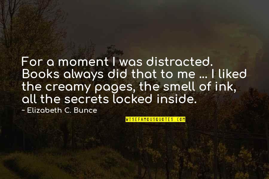 Mcreddie Hot Quotes By Elizabeth C. Bunce: For a moment I was distracted. Books always