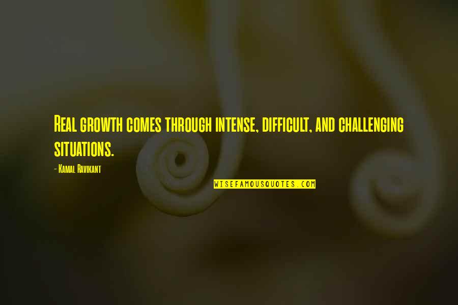 Mcribs Near Quotes By Kamal Ravikant: Real growth comes through intense, difficult, and challenging