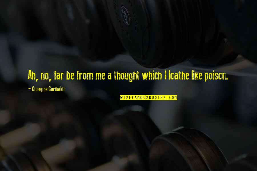 Mcrobbie Quotes By Giuseppe Garibaldi: Ah, no, far be from me a thought Mcrobbie Quotes By Giuseppe Garibaldi: Ah, no, far be from me a thought