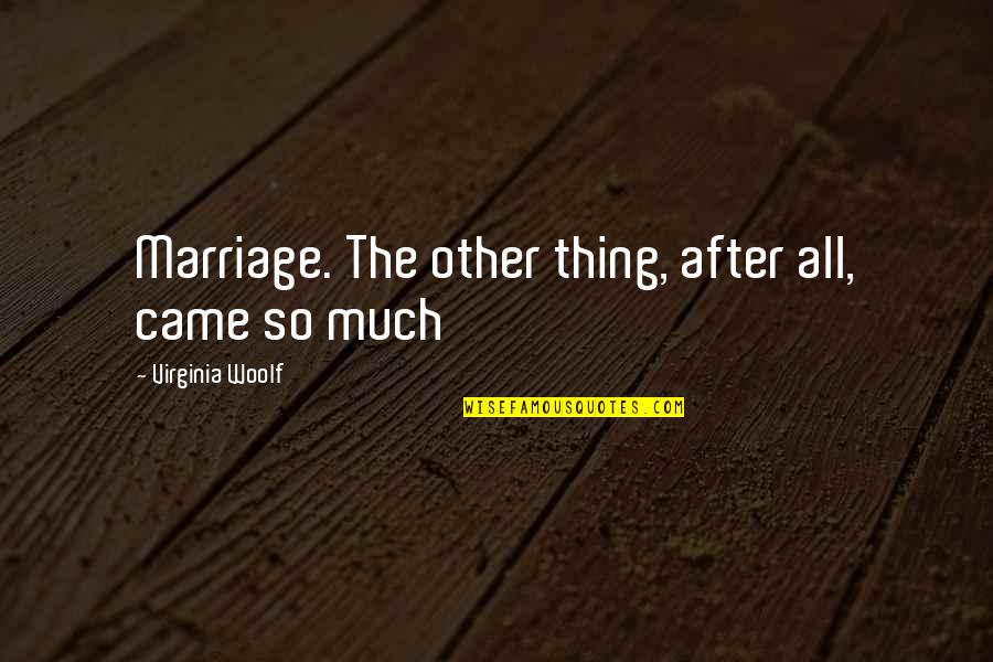 Mcrobbie Retirement Quotes By Virginia Woolf: Marriage. The other thing, after all, came so Mcrobbie Retirement Quotes By Virginia Woolf: Marriage. The other thing, after all, came so