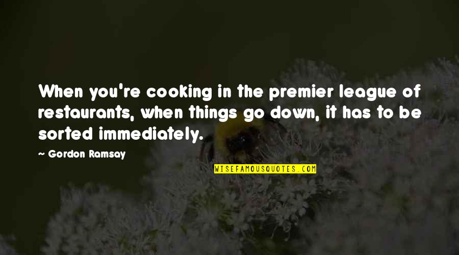 Mcrobie Adams Quotes By Gordon Ramsay: When you're cooking in the premier league of Mcrobie Adams Quotes By Gordon Ramsay: When you're cooking in the premier league of