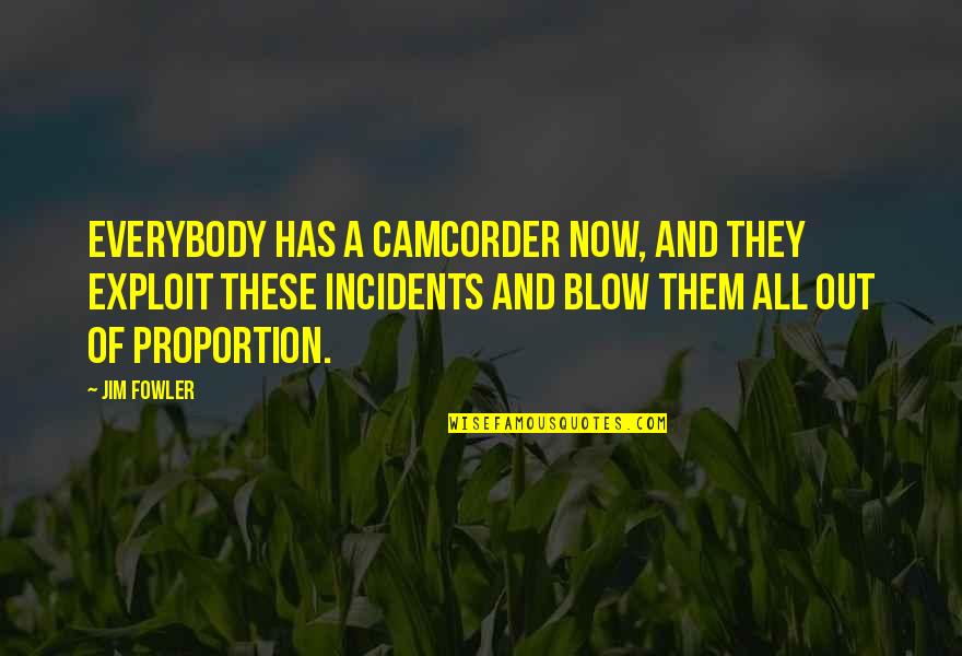 Mcshan Florist Quotes By Jim Fowler: Everybody has a camcorder now, and they exploit