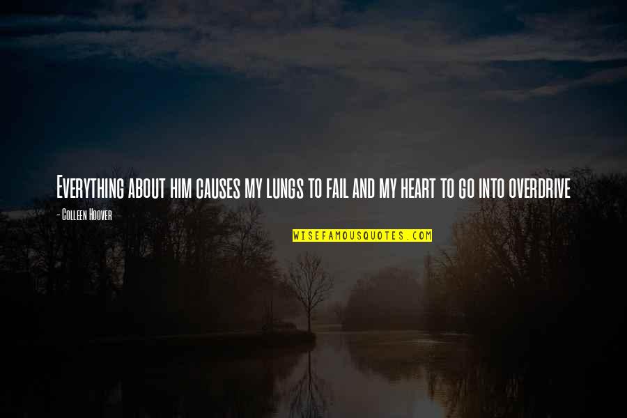 Mcshane Construction Quotes By Colleen Hoover: Everything about him causes my lungs to fail