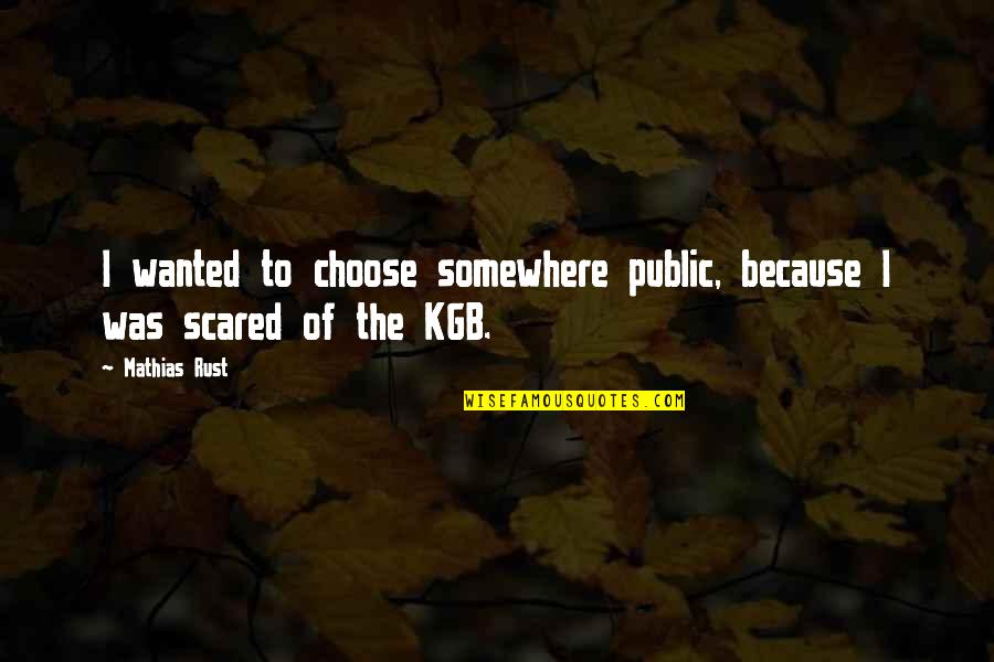 Mcshane Construction Quotes By Mathias Rust: I wanted to choose somewhere public, because I