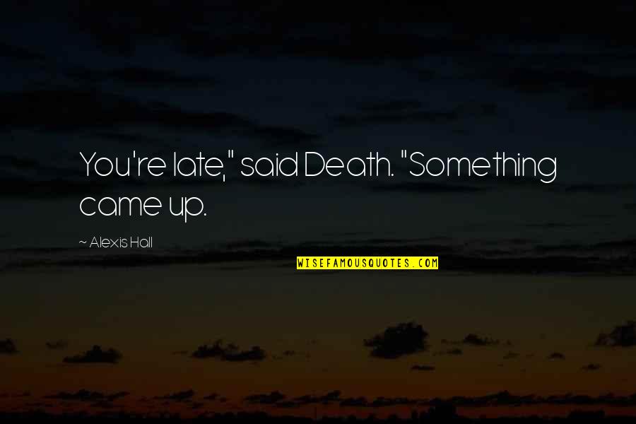 Mcshane Movies Quotes By Alexis Hall: You're late," said Death. "Something came up.