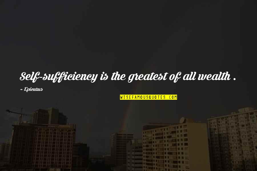 Mcshann Band Quotes By Epicurus: Self-sufficiency is the greatest of all wealth .