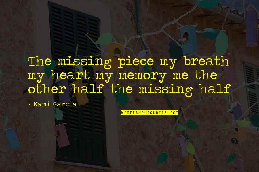 Mcshann Band Quotes By Kami Garcia: The missing piece my breath my heart my