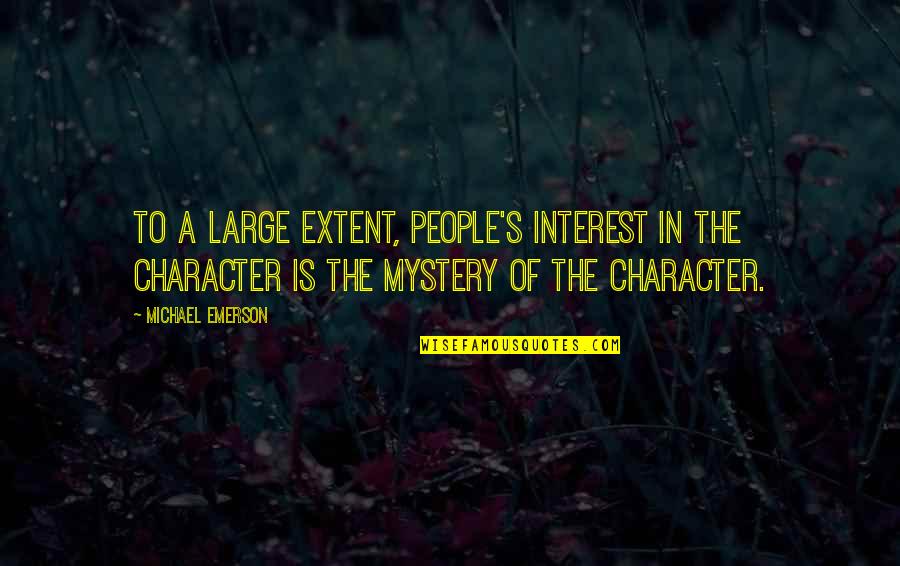 Mcshays 2020 Quotes By Michael Emerson: To a large extent, people's interest in the Mcshays 2020 Quotes By Michael Emerson: To a large extent, people's interest in the