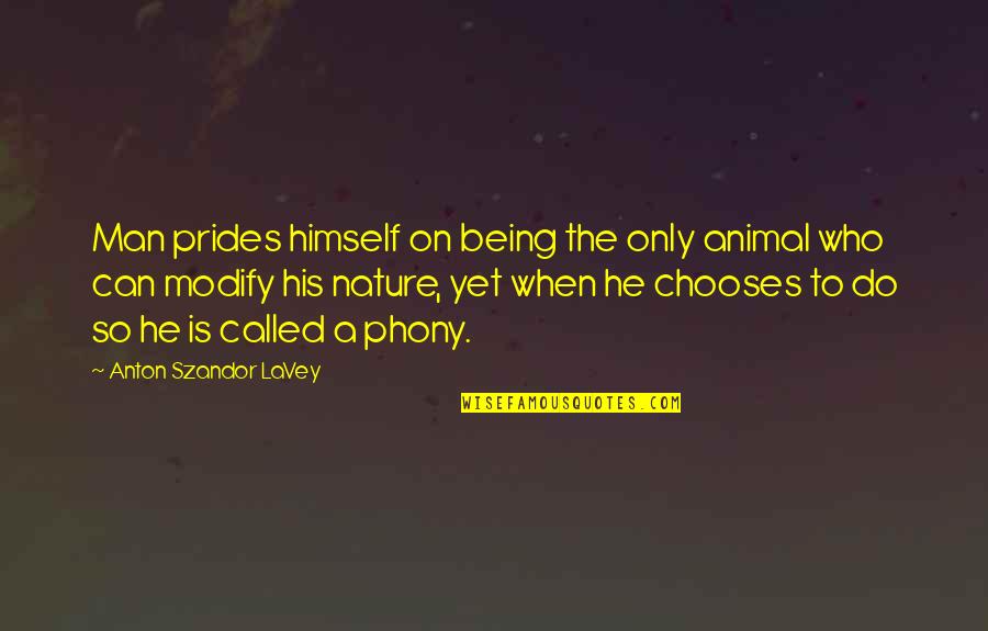 Mcsheehy Maurya Quotes By Anton Szandor LaVey: Man prides himself on being the only animal