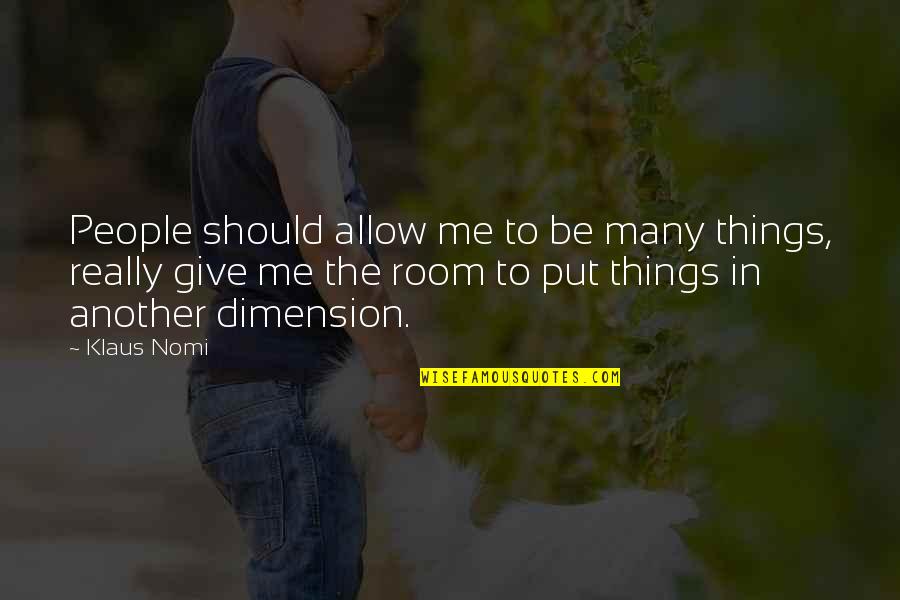 Mcspadden Automotive Austin Quotes By Klaus Nomi: People should allow me to be many things,