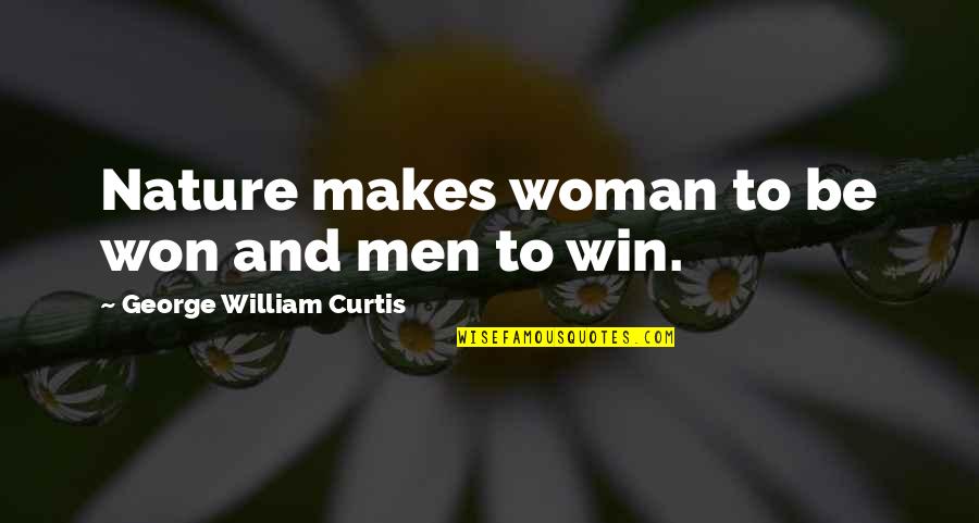 Mcspadden Quotes By George William Curtis: Nature makes woman to be won and men Mcspadden Quotes By George William Curtis: Nature makes woman to be won and men