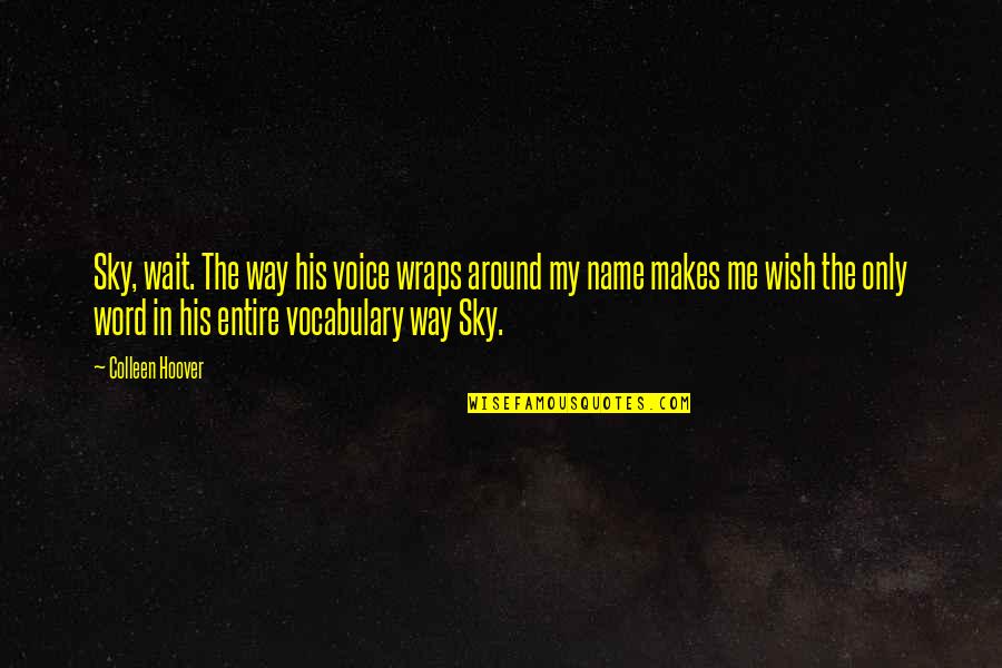 Mcsteamy Quotes By Colleen Hoover: Sky, wait. The way his voice wraps around Mcsteamy Quotes By Colleen Hoover: Sky, wait. The way his voice wraps around