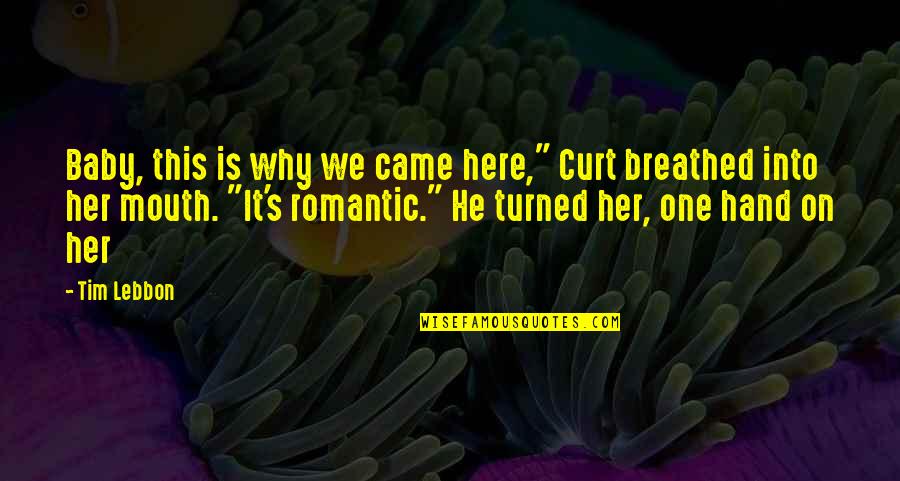 Mcstravick Rockwall Quotes By Tim Lebbon: Baby, this is why we came here," Curt Mcstravick Rockwall Quotes By Tim Lebbon: Baby, this is why we came here," Curt