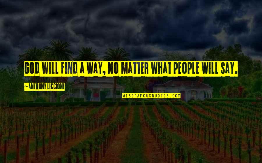 Mcsweeney Dodge Quotes By Anthony Liccione: God will find a way, no matter what Mcsweeney Dodge Quotes By Anthony Liccione: God will find a way, no matter what