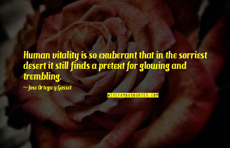 Mcsweeneys Publishing Quotes By Jose Ortega Y Gasset: Human vitality is so exuberant that in the Mcsweeneys Publishing Quotes By Jose Ortega Y Gasset: Human vitality is so exuberant that in the