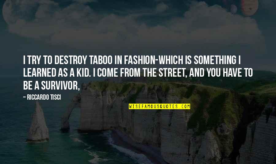 Mctell Barges Quotes By Riccardo Tisci: I try to destroy taboo in fashion-which is Mctell Barges Quotes By Riccardo Tisci: I try to destroy taboo in fashion-which is
