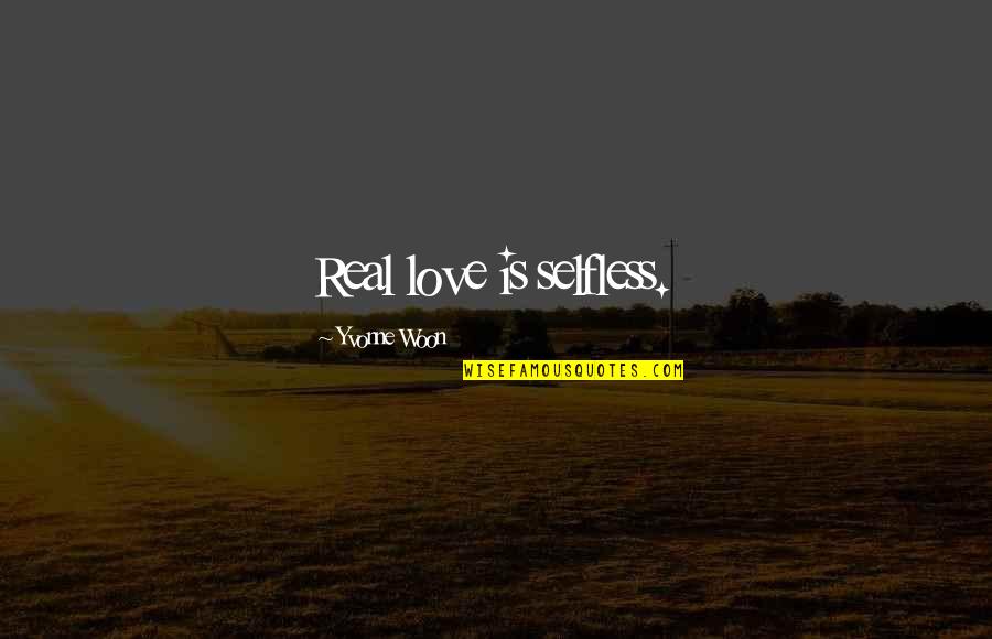 Mctell Barges Quotes By Yvonne Woon: Real love is selfless. Mctell Barges Quotes By Yvonne Woon: Real love is selfless.