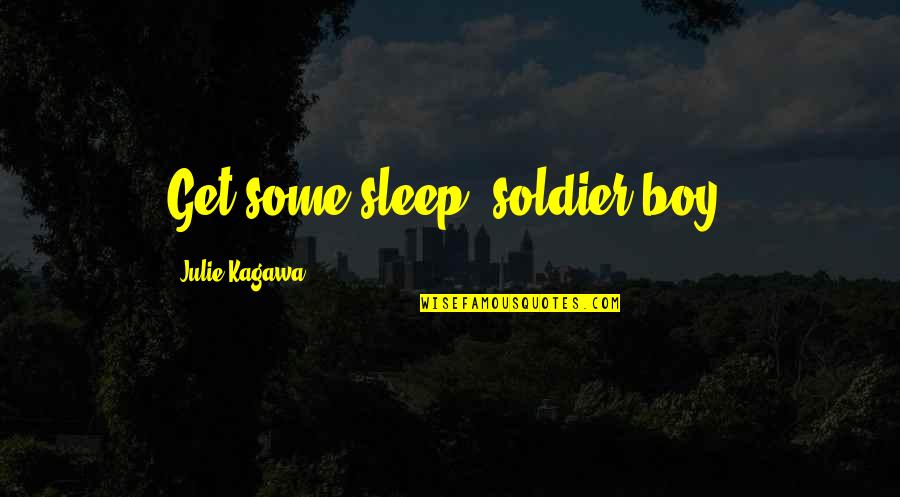 Mcternan Carpets Quotes By Julie Kagawa: Get some sleep, soldier boy.