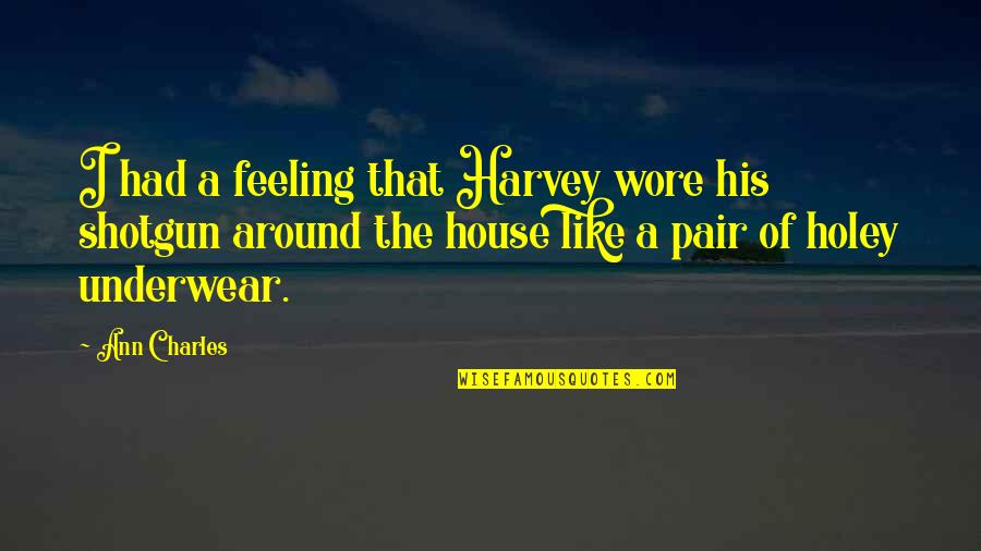 Mcternan Norwood Quotes By Ann Charles: I had a feeling that Harvey wore his Mcternan Norwood Quotes By Ann Charles: I had a feeling that Harvey wore his