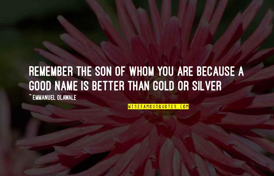 Mctiernan Quotes By Emmanuel Olawale: Remember the son of whom you are because