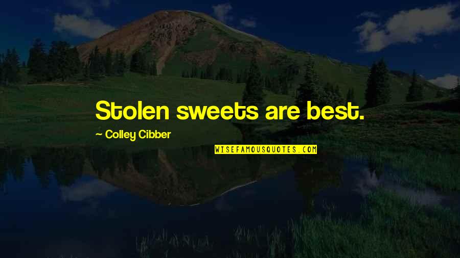 Mcvey Quotes By Colley Cibber: Stolen sweets are best.