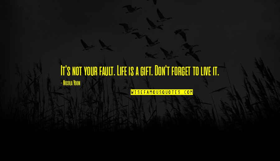 Mcvicar Movie Quotes By Nicola Yoon: It's not your fault. Life is a gift.