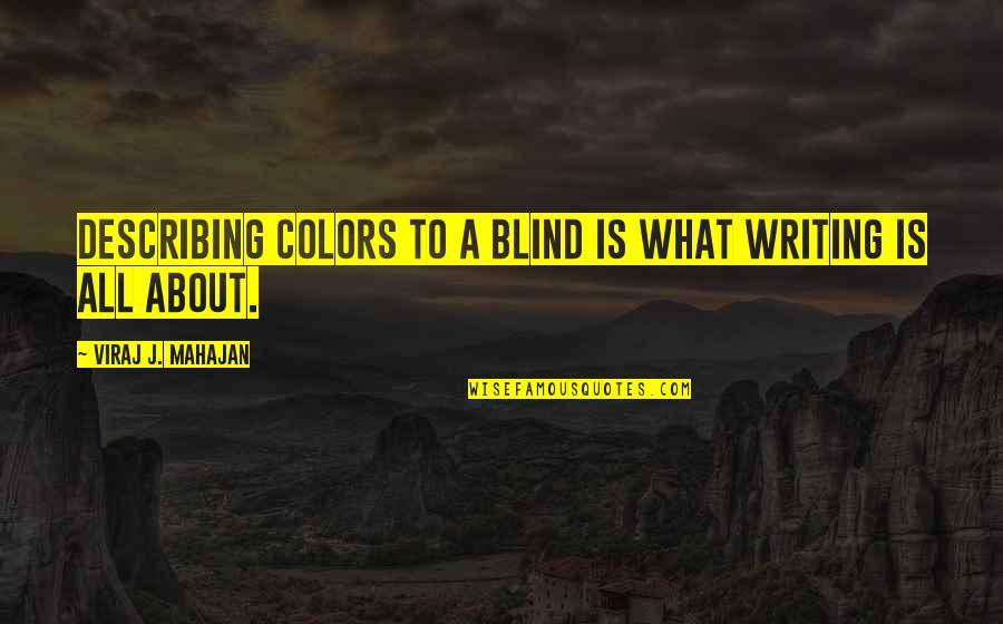 Mcvoy Lake Quotes By Viraj J. Mahajan: Describing colors to a blind is what writing