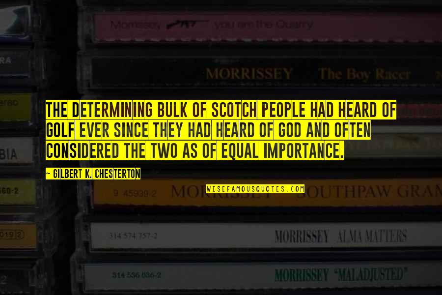 Mcvries Quotes By Gilbert K. Chesterton: The determining bulk of Scotch people had heard