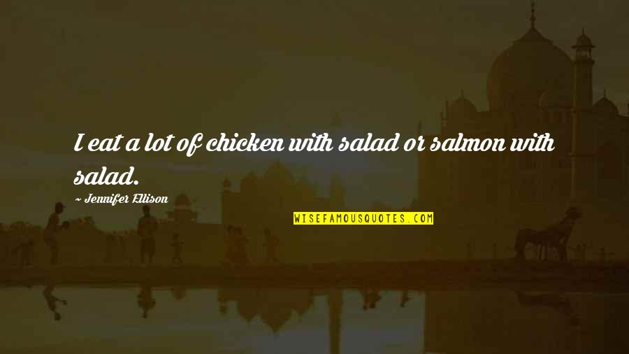 Mcvries's Quotes By Jennifer Ellison: I eat a lot of chicken with salad Mcvries's Quotes By Jennifer Ellison: I eat a lot of chicken with salad