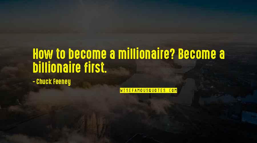 Mcvula Quotes By Chuck Feeney: How to become a millionaire? Become a billionaire
