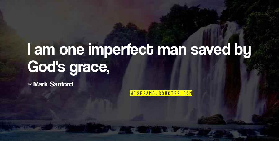 Mcvula Quotes By Mark Sanford: I am one imperfect man saved by God's