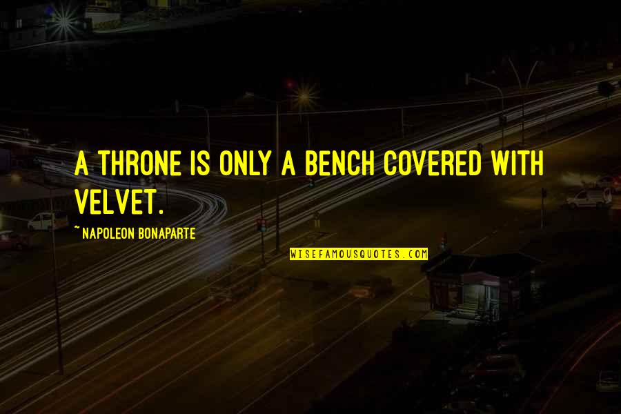 Mcvula Quotes By Napoleon Bonaparte: A throne is only a bench covered with