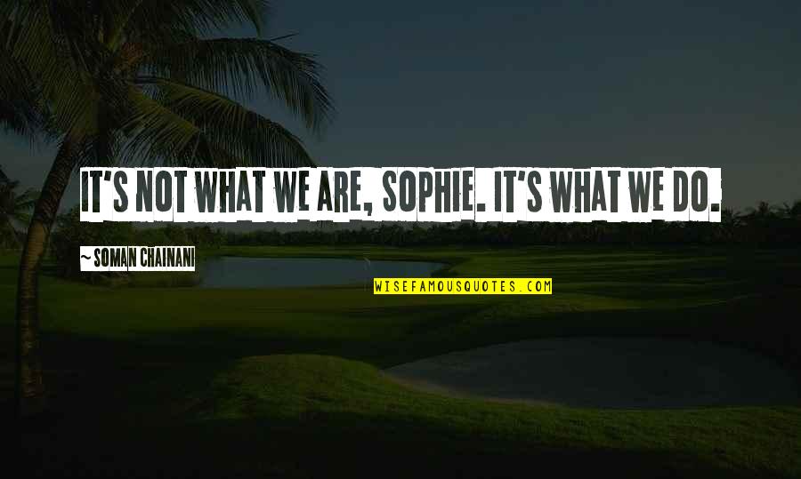 Mcvula Quotes By Soman Chainani: It's not what we are, Sophie. It's what