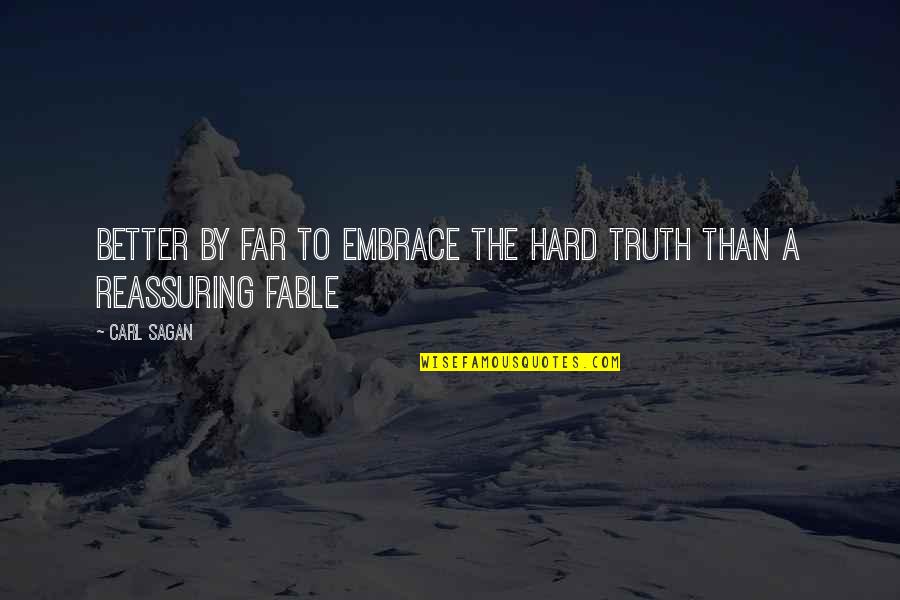 Mcwade Associates Quotes By Carl Sagan: Better by far to embrace the hard truth