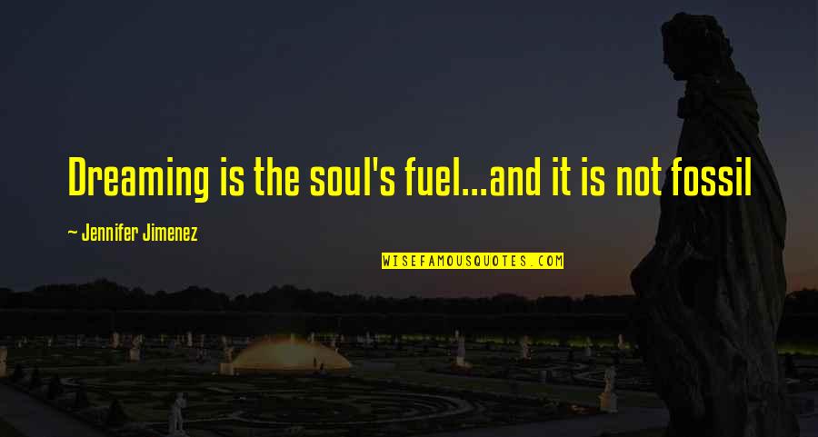 Mcwalter Insurance Quotes By Jennifer Jimenez: Dreaming is the soul's fuel...and it is not Mcwalter Insurance Quotes By Jennifer Jimenez: Dreaming is the soul's fuel...and it is not